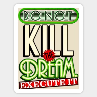 Execute your dreams Sticker